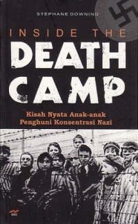 Image of Inside the Death Camp ; Kisah Nyata Anak-anak Penghuni Konsentrasi Nazi