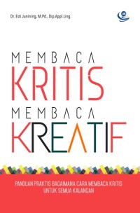 Image of Membaca Kritis Membaca Kreatif : Panduan Praktis Bagaimana Cara Membaca Kritis Untuk Semua Kalangan