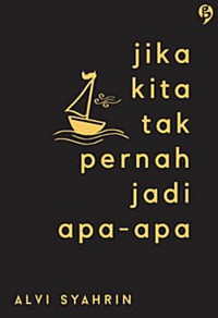 Image of Jika Kita Tidak Pernah Jadi Apa-Apa
